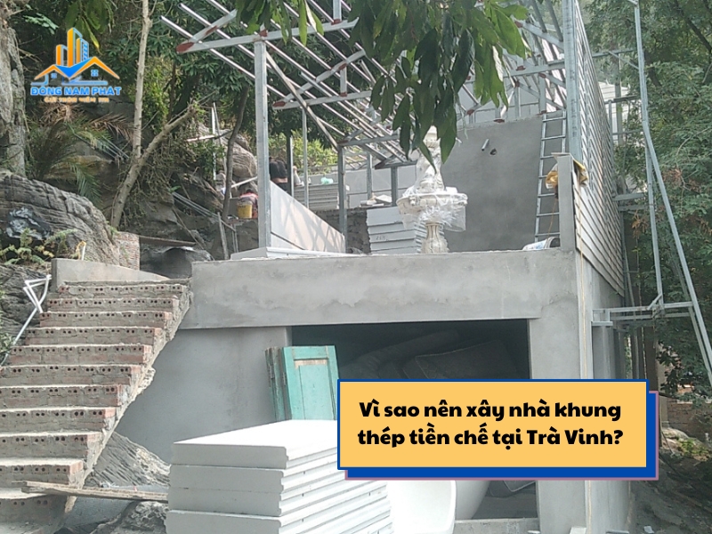 vi sao nen xay nha khung thep tien che tai tra vinh