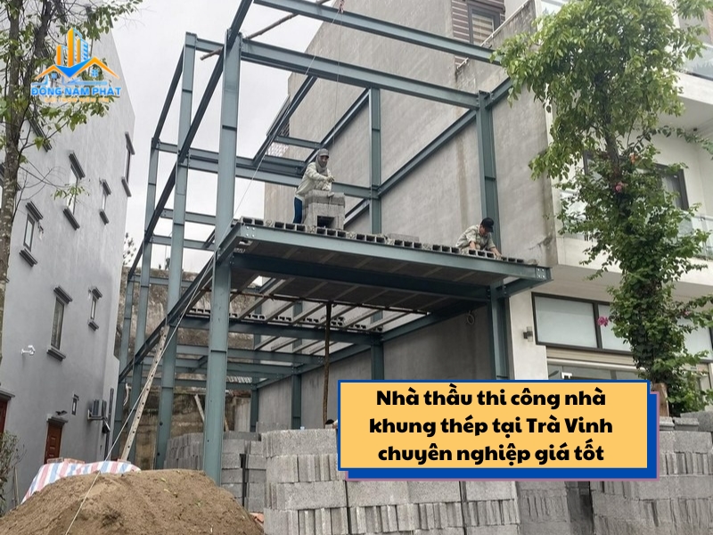 nha thau thi cong nha khung thep tai tra vinh chuyen nghiep gia tot