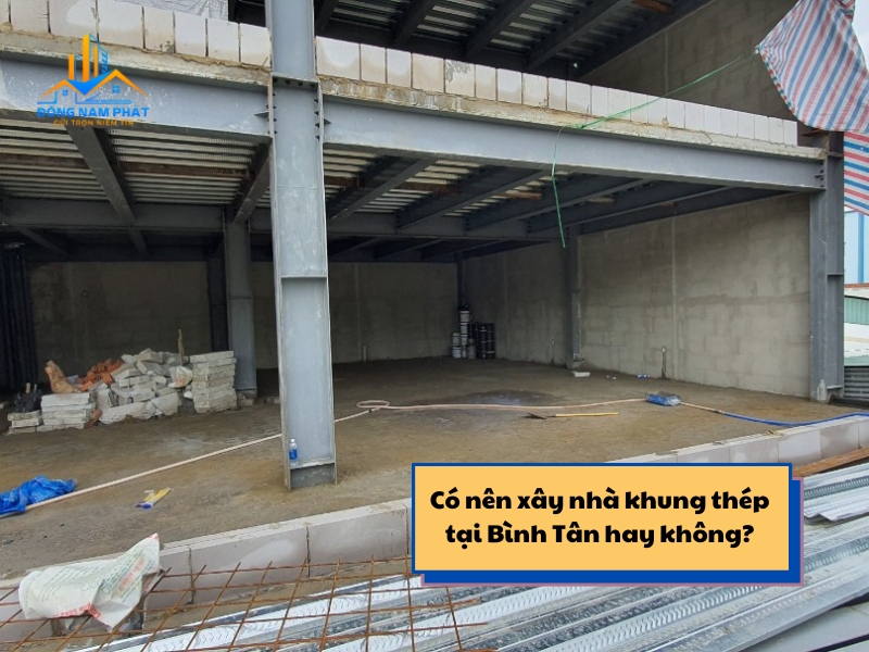 co nen xay nha khung thep tien che tai binh tan hay khong