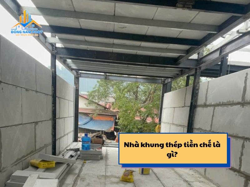 nha khung thep tien che la gi