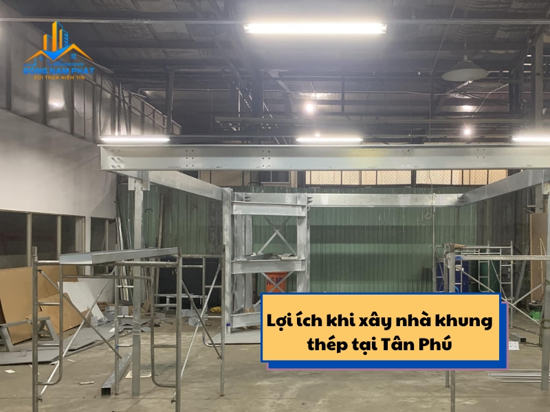 loi ich vuot troi khi xay nha khung thep tien che tai tan phu