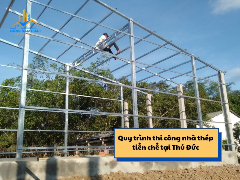 quy trinh thi cong nha thep tien che tai thu duc gom nhung buoc nao